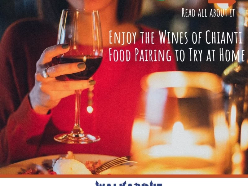 Enjoy the Wines of Chianti: Food Pairing to Try at Home