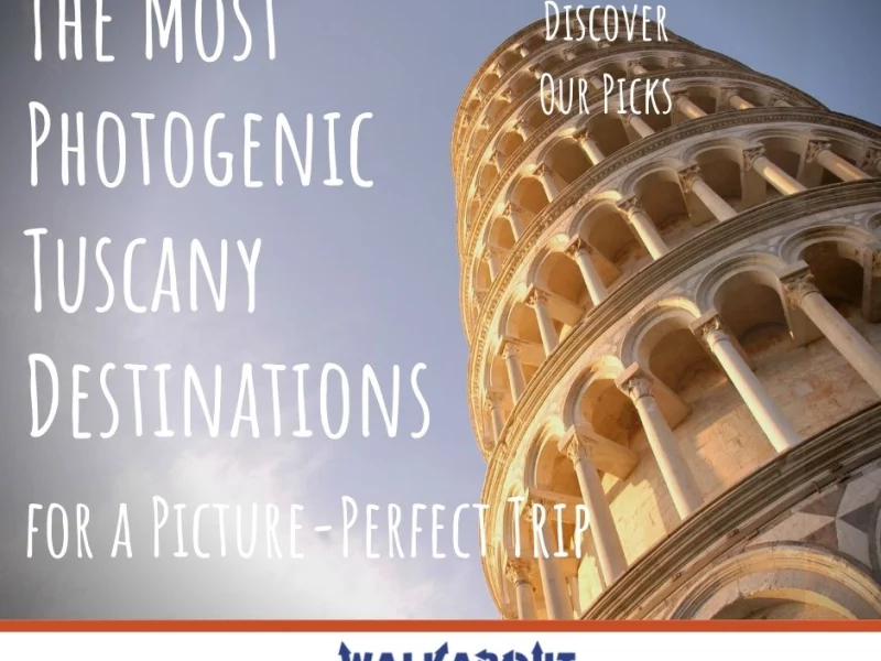 The Most Photogenic Tuscany Destinations for a Picture-Perfect Trip