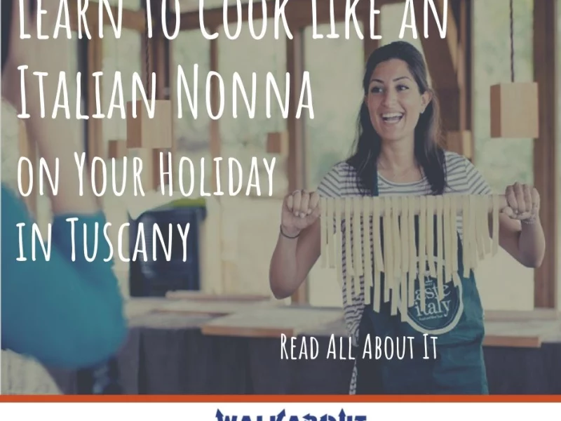 Learn to Cook Like an Italian Nonna on Your Holiday in Tuscany