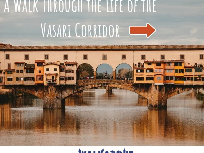 A Walk Through the Life of the Vasari Corridor