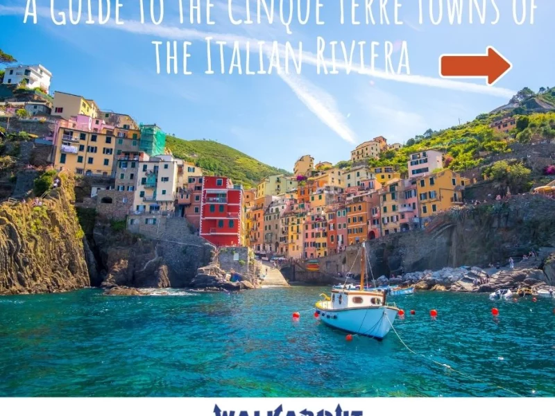 A Guide to the Cinque Terre Towns of the Italian Riviera