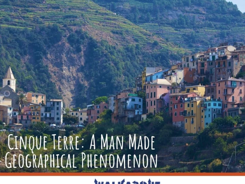 Where is Cinque Terre in Italy? A Man Made Geographical Phenomenon